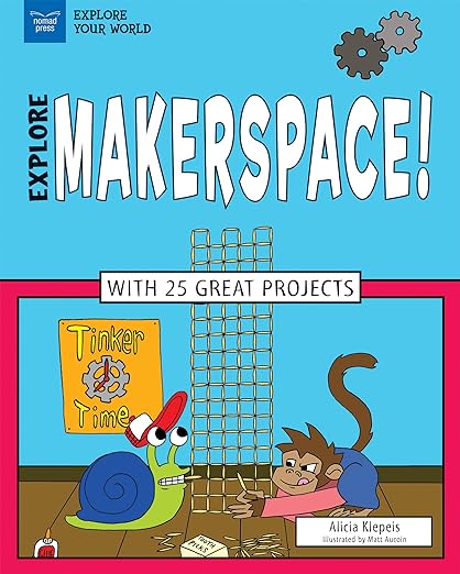 Explore Makerspace!: With 25 Great Projects