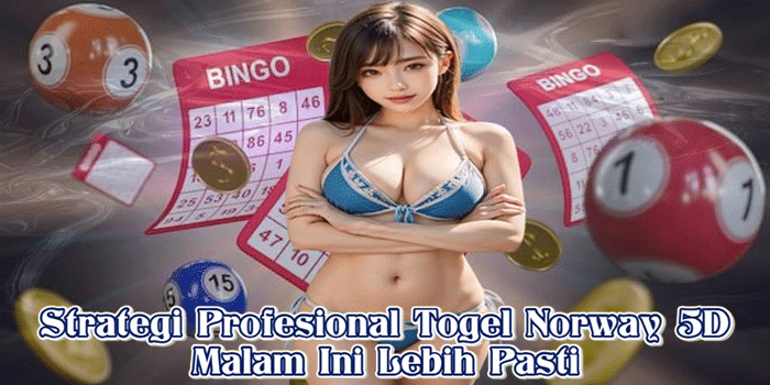 Strategi Profesional Togel Norway 5D Malam Ini Lebih Pasti
