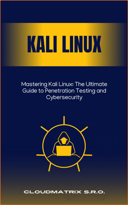 Mastering Kali Linux The Ultimate Guide To Penetration Testing And Cybersecurity
