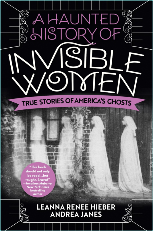A Haunted History Of Invisible Women True Stories Of America’s Ghosts (Leanna Renee Hieber)