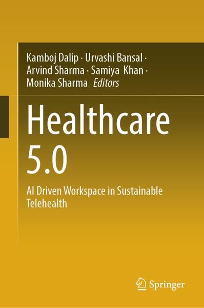 Healthcare 5.0 AI Driven Workspace In Sustainable Telehealth (Kamboj Dalip, Urvashi Bansal, Arvind Sharma, Samiya Khan, Monika Sharma) Healthcare 5.0 AI Driven Workspace In Sustainable Telehealth (Kamboj Dalip, Urvashi Bansal, Arvind Sharma, Samiya Khan, Monika Sharma)