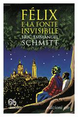 Eric-Emmanuel Schmitt – Félix e la fonte invisibile (2019)
