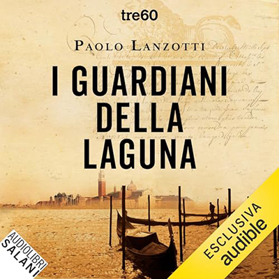 Paolo Lanzotti - I guardiani della laguna꞉ Venezia 1753. La prima indagine di Marco Leon, agente dell'Inquisizione di Stato (2024) (mp3 - 128 kbps)