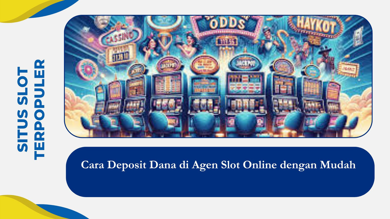 Cara Deposit Dana di Agen Slot Online dengan Mudah