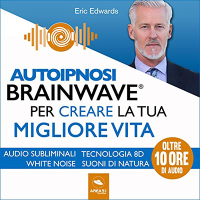 Eric Edwards - Autoipnosi Brainwave per creare la tua migliore vita꞉ 4 tecniche guidate (2020) (mp3 - 128 kbps)
