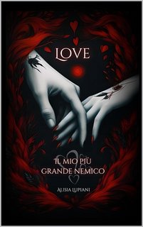 Alisia Lupiani - Cindy Series Vol. 2. Love, il mio più grande nemico (2023)