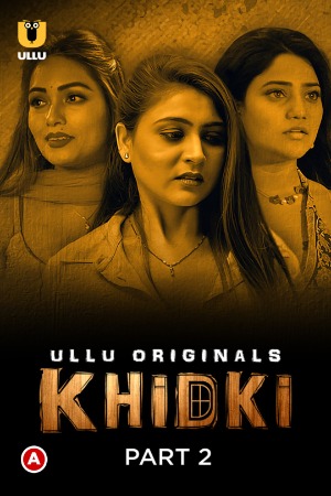 Khidki (2023) Hindi Season 01 (Part 01-02 ) [Episodes 04-06 Added] | x264 WEB-DL | 1080p | 720p | 480p | Download ULLU ORIGINAL Series| Watch Online