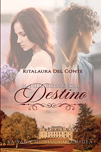 Ritalaura Del Conte - Il Filo Rosso Del Destino. La Saga di Villa Orchidea 1 (2022)