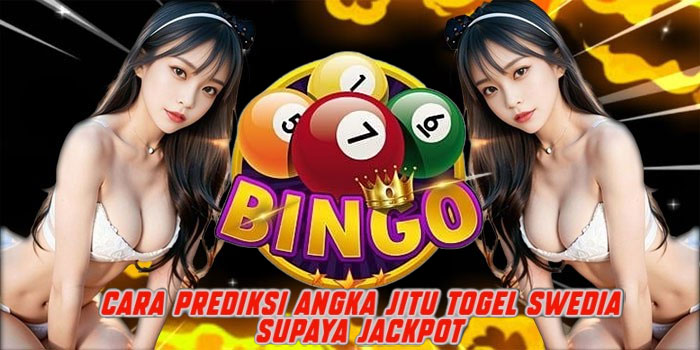 Cara Prediksi Angka Jitu Togel Swedia Supaya Jackpot 