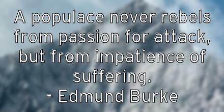 a-populace-never-rebels-from-passion-for-attack-but-from-impatie