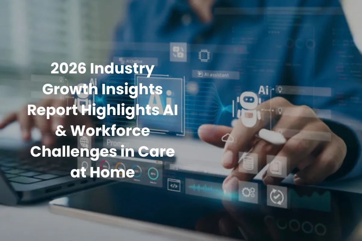 2026-Industry-Growth-Insights-Report-Highlights-AI-&-Workforce-Challenges-in-Care-at-Home