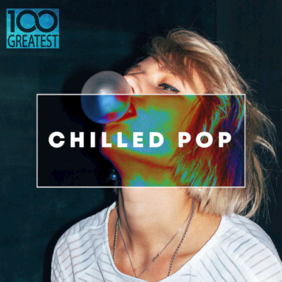 VA - 100 Greatest Chilled Pop (2019)