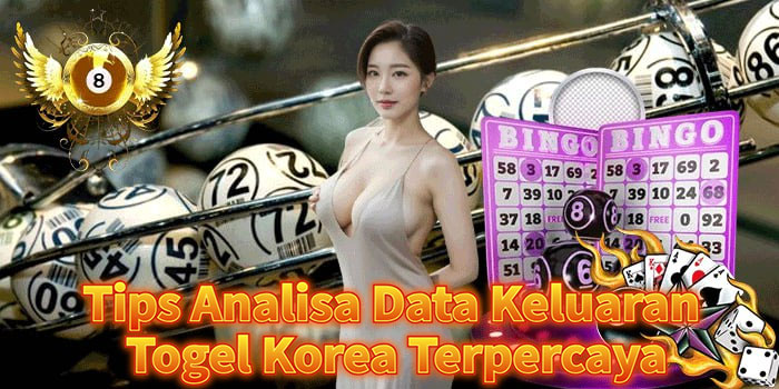 Tips Analisa Data Keluaran Togel Korea Terpercaya