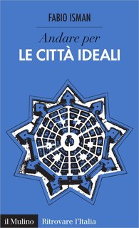 Fabio Isman - Andare per le città ideali (2016)
