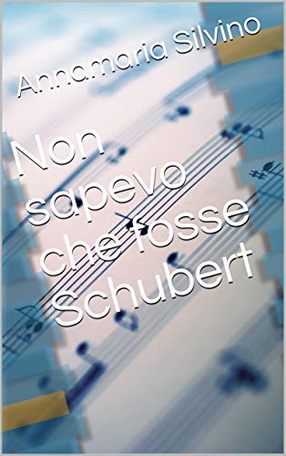 Annamaria Silvino – Non sapevo che fosse Schubert (2021)