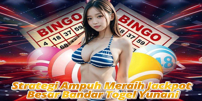 Strategi Ampuh Meraih Jackpot Besar Bandar Togel Yunani