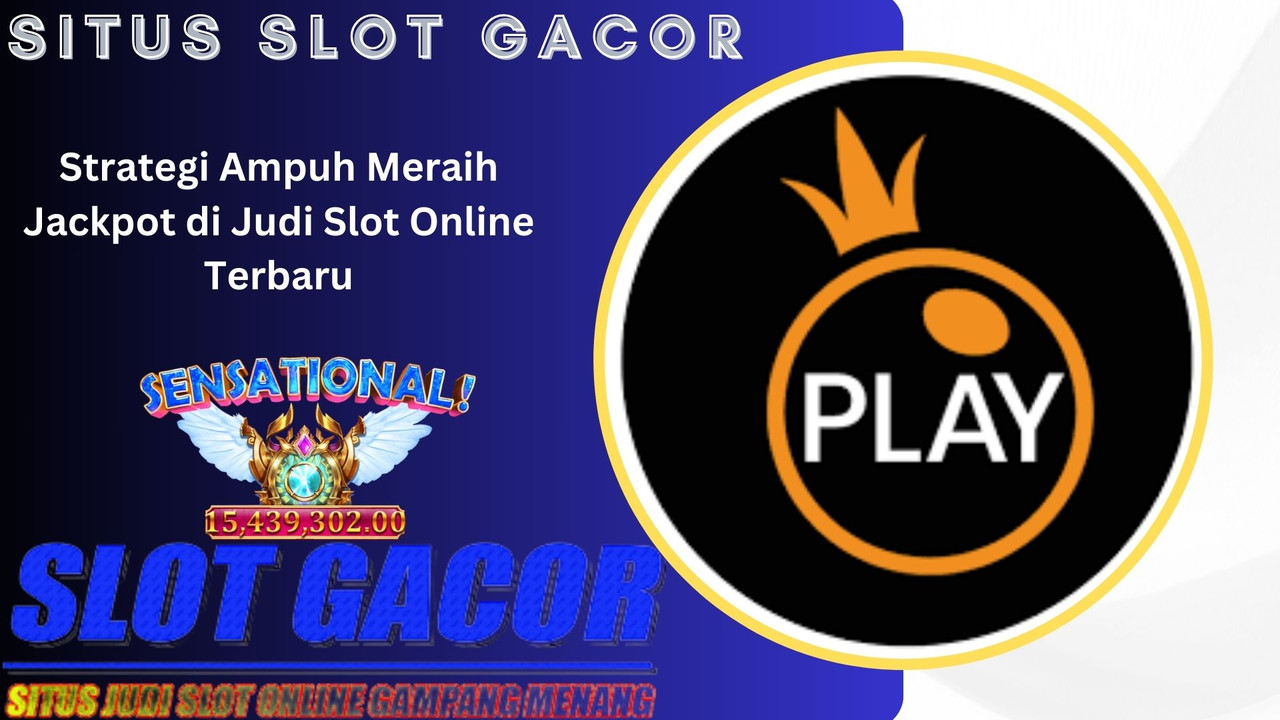 Strategi Ampuh Meraih Jackpot di Judi Slot Online Terbaru