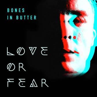 [Slika: Bones-In-Butter-Love-Or-Fear-folder.jpg]