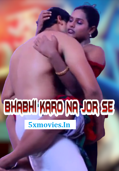 18+ Bhabhi Karo Na Jor Se (2020) Hindi Short Film 720p HDRip 100MB Dwonload