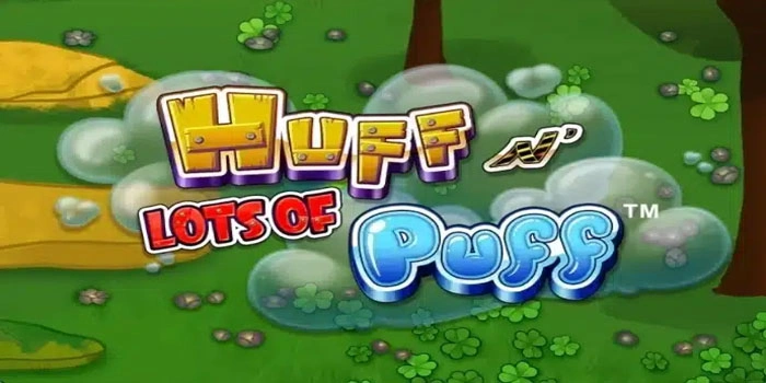 Tips Mudah dan Cepat Meraih Jackpot Dalam Slot Huff n More Puff