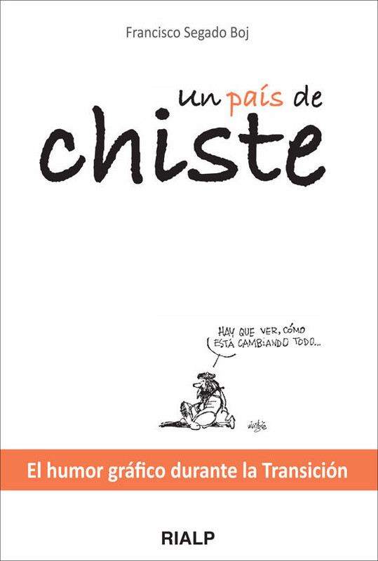 9788432139628 - Un país de chiste. El humor gráfico durante la transición - Francisco Segado