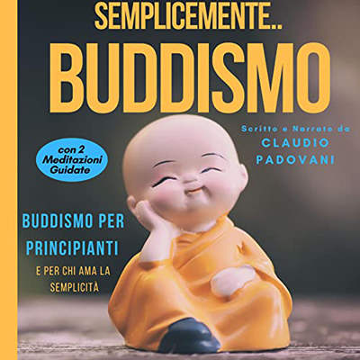 Claudio Padovani - Semplicemente Buddismo: Buddismo per principianti e per chi ama la semplicità (2022)