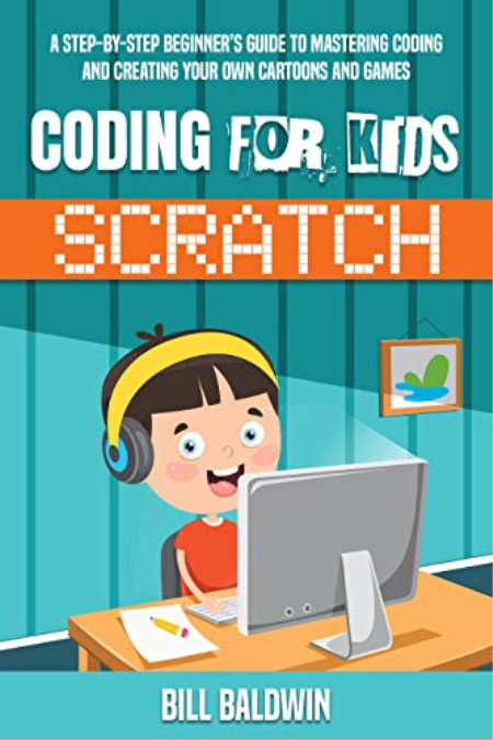 Coding for Kids Scratch: a Step-by-step Beginner's Guide to Mastering Coding and Creating Your Own Cartoons and Games