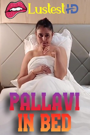 Pallavi In Bed (2025) Hindi Uncut Short Films | 1080p | 720p | 480p | WEB-DL | Download | Watch Online