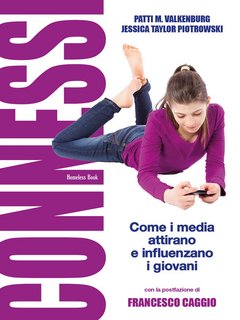 Patti M. Valkenburg, Jessica Taylor Piotrowski – Connessi. Come i media attirano e influenzano i giovani (2022)
