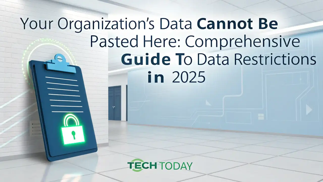 Your Organization's Data Cannot Be Pasted Here: Comprehensive Guide to Data Restrictions in 2025