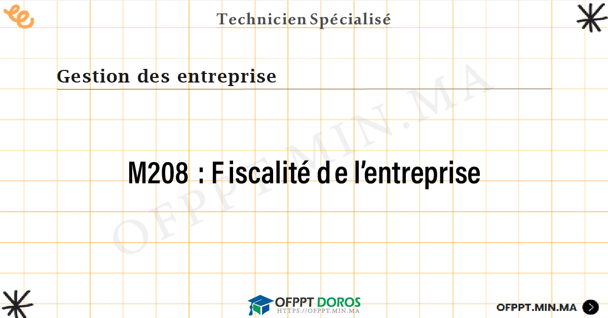 Sommaire détaillé du cours Fiscalité de l’entreprise M208 OFPPT - Structure du module