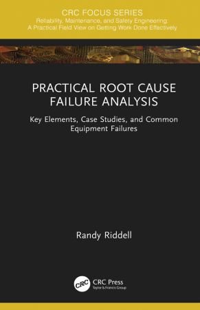 Practical Root Cause Failure Analysis Key Elements, Case Studies, and Common Equipment Failures