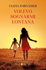 Clizia Fornasier – Volevo sognarmi lontana (2025)