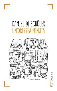 Daniel Di Schüler – Un’odissea minuta (2016) Daniel Di Schüler – Un’odissea minuta (2016)