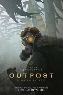 Dmitry Glukhovsky - Outpost. L'avamposto (2022)