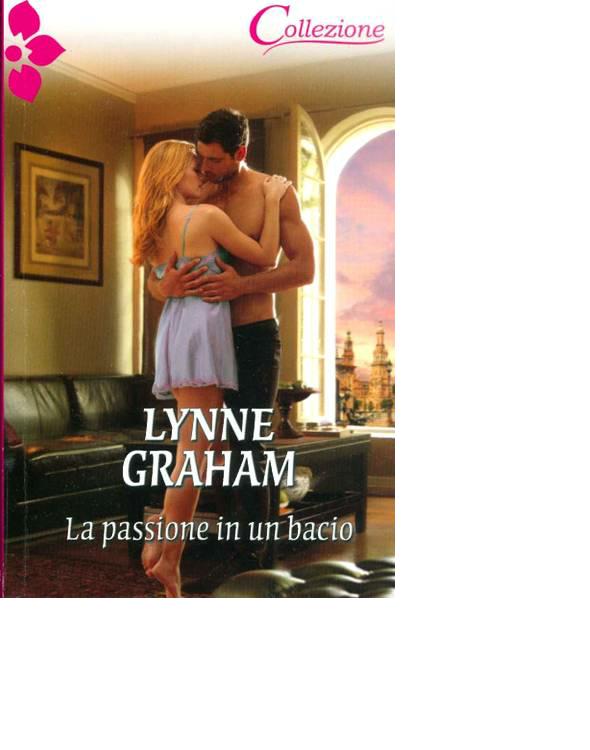 Lynne Graham - La passione in un bacio (2012)