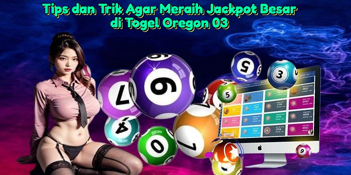 tips-dan-trik-agar-meraih-jackpot-besar-di-togel-oregon-03