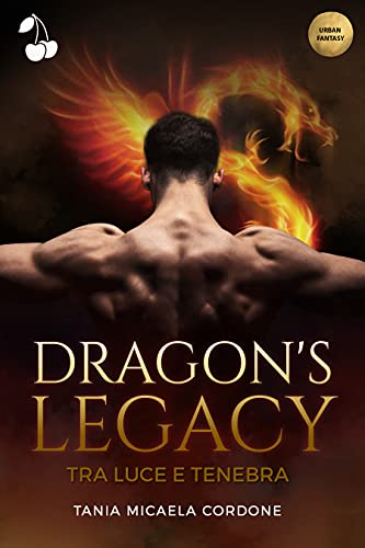 Tania Micaela Cordone - Dragon's Legacy. Tra luce e tenebra (2021)