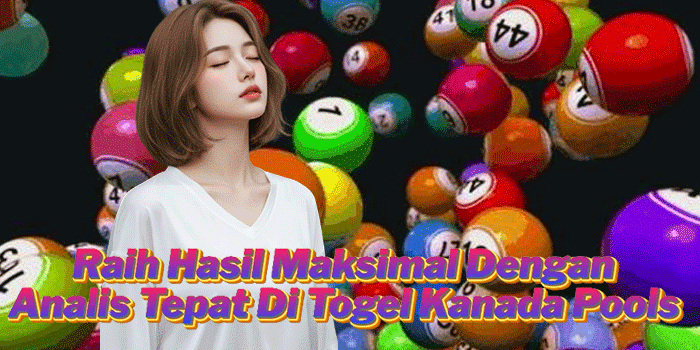 Raih Hasil Maksimal Dengan Analis Tepat Di Togel Kanada Pools