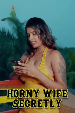 Horny Wife Secretly (2025) Uncut Short Film