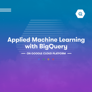 Applied Machine Learning with BigQuery on Google Cloud Platform Applied Machine Learning with BigQuery on Google Cloud Platform