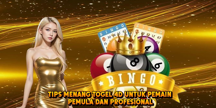 Tips Menang Togel 4d Untuk Pemain Pemula Dan Profesional