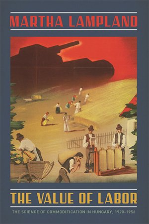 The Value of Labor: The Science of Commodification in Hungary, 1920-1956 