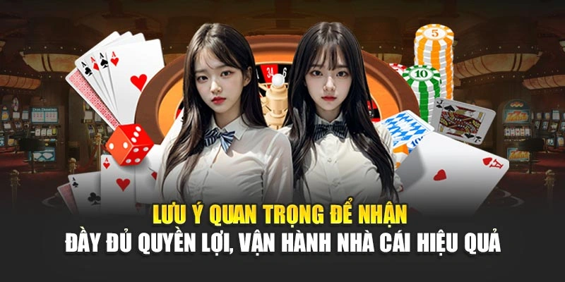 luu y quan trong de nhan day du quyen loi van hanh nha cai hieu qua