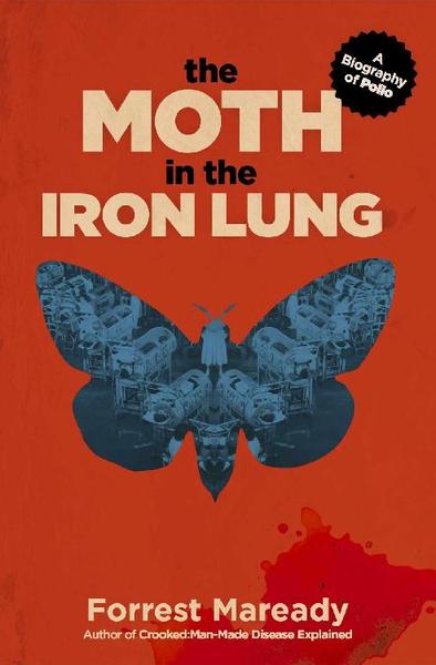 THE MOTH IN THE IRON LUNG By Forrest Maready EpubNonfiction (Forrest Maready) THE MOTH IN THE IRON LUNG By Forrest Maready EpubNonfiction (Forrest Maready)
