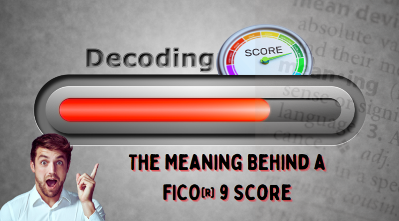 Decoding Credit Score: The Meaning Behind a FICO® 9 Score