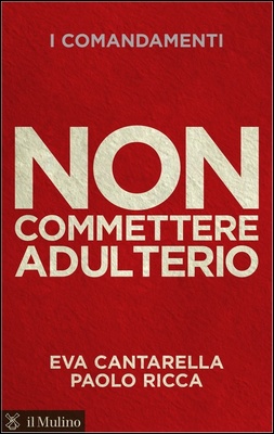 Eva Cantarella, Paolo Ricca - Non commettere adulterio. I comandamenti (2013)