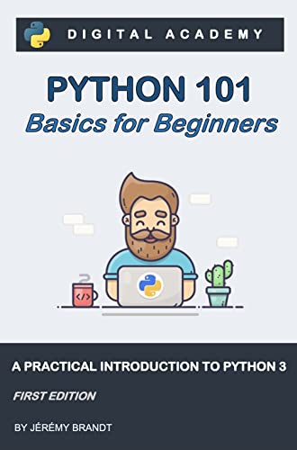 Python 101: Basics for Beginners: A Practical Introduction to Python 3 (Python for Beginners Book 1)