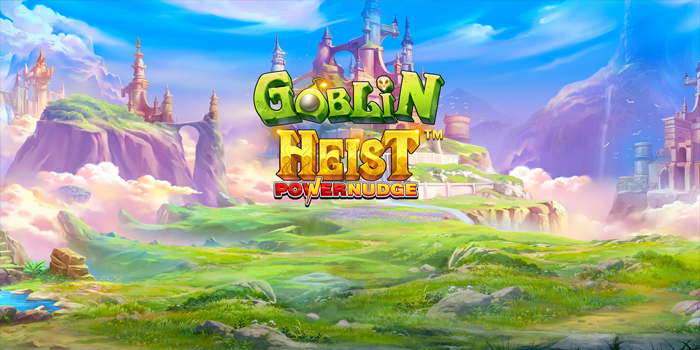 Trik Jitu Meraih Jackpot Besar di Slot Goblin Heist Powernudge