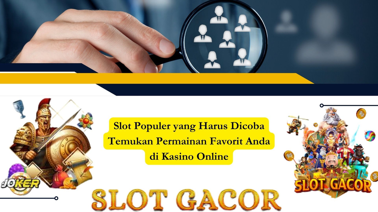 Slot Populer yang Harus Dicoba Temukan Permainan Favorit Anda di Kasino Online